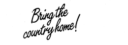 BRING THE COUNTRY HOME! trademark
