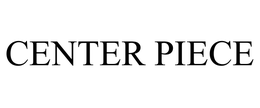 CENTER PIECE trademark