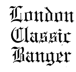 LONDON CLASSIC BANGER trademark