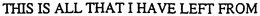 THIS IS ALL THAT I HAVE LEFT FROM trademark
