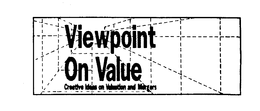 VIEWPOINT ON VALUE CREATIVE IDEAS ON VALUATION AND MERGERS trademark