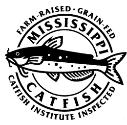 FARM-RAISED GRAIN-FED MISSISSIPPI CATFISH CATFISH INSTITUTE INSPECTED trademark