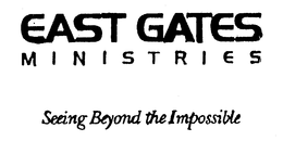 EAST GATES MINISTRIES SEEING BEYOND THEIMPOSSIBLE trademark