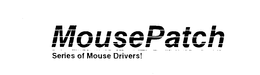 MOUSEPATCH SERIES OF MOUSE DRIVERS! trademark