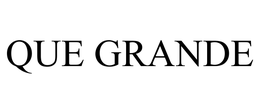 QUE GRANDE trademark