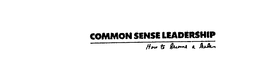 COMMON SENSE LEADERSHIP HOW TO BECOME A LEADER trademark