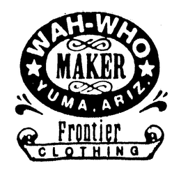 WAH-WHO MAKER YUMA, ARIZ. FRONTIER CLOTHING trademark
