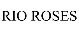 RIO ROSES trademark