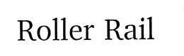 ROLLER RAIL trademark