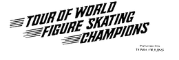 TOUR OF WORLD FIGURE SKATING CHAMPIONS PRESENTED BY TOM COLLINS trademark