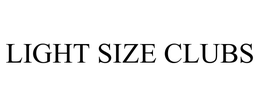 LIGHT SIZE CLUBS trademark