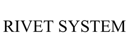 RIVET SYSTEM trademark