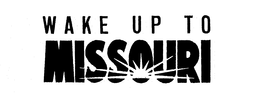 WAKE UP TO MISSOURI trademark