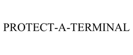 PROTECT-A-TERMINAL trademark