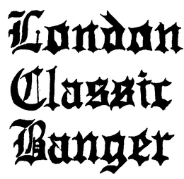 LONDON CLASSIC BANGER trademark