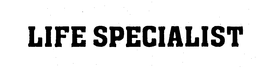 LIFE SPECIALIST trademark