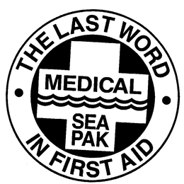 THE LAST WORD IN FIRST AID MEDICAL SEA PAK trademark
