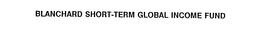 BLANCHARD SHORT-TERM GLOBAL INCOME FUND trademark