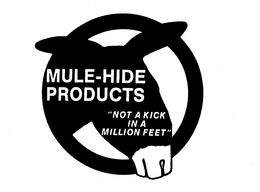 MULE-HIDE PRODUCTS "NOT A KICK IN A MILLION FEET" trademark