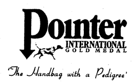 POINTER INTERNATIONAL GOLD MEDAL 'THE HANDBAG WITH A PEDIGREE' trademark