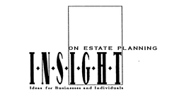INSIGHT ON ESTATE PLANNING IDEAS FOR BUSINESSES AND INDIVIDUALS trademark