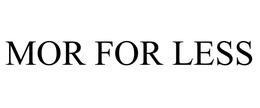 MOR FOR LESS trademark