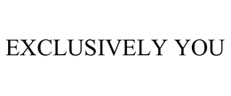 EXCLUSIVELY YOU trademark