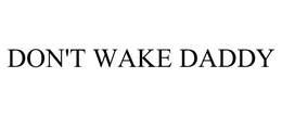 DON'T WAKE DADDY trademark