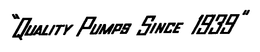 "QUALITY PUMPS SINCE 1939" trademark