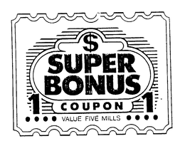 SUPER BONUS COUPON 1 VALUE FIVE MILLS trademark