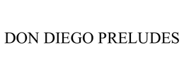DON DIEGO PRELUDES trademark