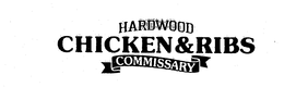HARDWOOD CHICKEN & RIBS COMMISSARY trademark