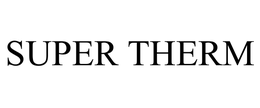 SUPER THERM trademark