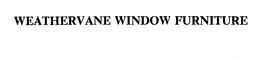 WEATHERVANE WINDOW FURNITURE trademark