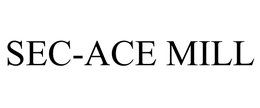 SEC-ACE MILL trademark