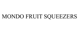 MONDO FRUIT SQUEEZERS trademark