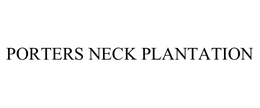 PORTERS NECK PLANTATION trademark