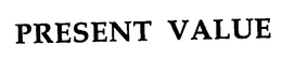 PRESENT VALUE trademark