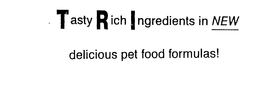 TASTY RICH INGREDIENTS IN NEW DELICIOUS PET FOOD FORMULAS! trademark