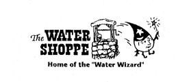 THE WATER SHOPPE HOME OF THE "WATER WIZARD" trademark