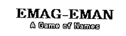 EMAG-EMAN A GAME OF NAMES trademark
