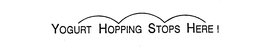 YOGURT HOPPING STOPS HERE! trademark