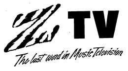 ZTV THE LAST WORD IN MUSIC TELEVISION trademark