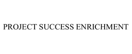 PROJECT SUCCESS ENRICHMENT trademark