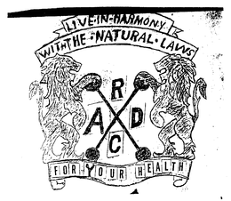 LIVE-IN-HARMONY WITH THE-NATURAL-LAWS FOR YOUR HEALTH RCAD trademark