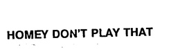 HOMEY DON'T PLAY THAT trademark