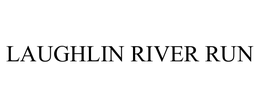 LAUGHLIN RIVER RUN trademark