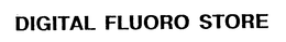 DIGITAL FLUORO STORE trademark