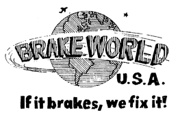 BRAKE WORLD U.S.A. IF IT BRAKES, WE FIX IT! trademark