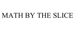 MATH BY THE SLICE trademark